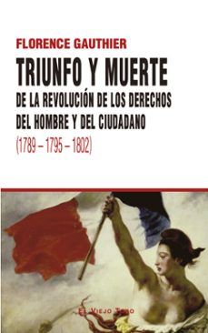 triunfo y muerte de la revolucion de los derechos del hombre y de l ciudadano (1789 - 1795 - 1802)-florence gauthier-9788410328266