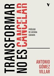 transformar no es cancelar-antonio gomez villar-9788410344266