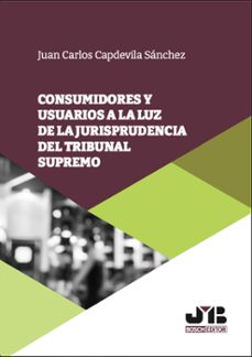 consumidores y usuarios a la luz de la jurisprudencia del tribunal supremo (ebook)-juan carlos capdevila sanchez-9788410448766