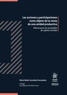 las acciones y participaciones como objeto de la venta de una unidad productiva. dilema para las sociedades de capital cerradas-maria belen gonzalez fernandez-9788410568266