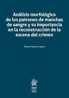 análisis morfológico de los patrones de manchas de sangre y su importancia en la reconstrucción de la escena del crimen-manuel moreno lopera-9788410569966