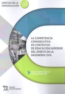 la competencia comunicativa en contextos de educacion superior del ambito de la ingenieria civil-clara ureña tormo-lorena bort mir-9788410817166