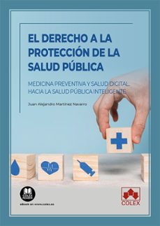 derecho a la protección de la salud pública.medicina preventiva y salud digital. hacia la salud pública inteligente-juan alejandro martinez navarro-9788411940566
