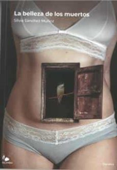 la belleza de los muertos-silvia sanchez muñoz-9788412167566