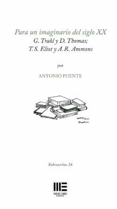 para un imaginario del siglo xx: g. trakl y d. thomas; t.s. eliot y a.r. ammons-antonio puente-9788412477566