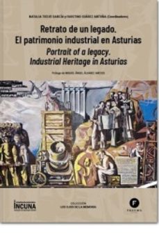 retrato de un legado. el patrimonio industrial en asturias. portrait of a legacy. industrial heritage in asturias-natalia tielve garcia-9788412610666