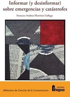 informar (y desinformar) sobre emergencias y catastrofes.-francesc andreu martinez gallego-9788412732566