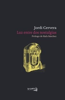 luz entre dos nostalgias-jordi cervera-9788412818666