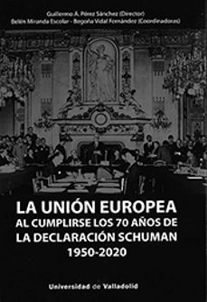 la union europea al cumplirse los 70 años de la declaracion schuman (1950-2020)-guillermo angel perez sanchez-maria belen miranda escolar-9788413200866