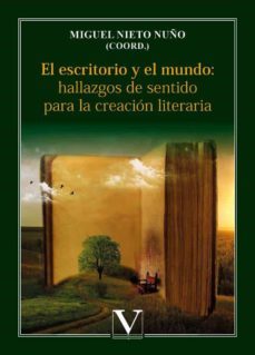 el escritorio y el mundo: hallazgos de sentido para la creacion l iteraria-9788413372266