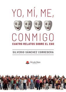 yo, mí, me, conmigo. cuatro relatos sobre el ego-9788413385266