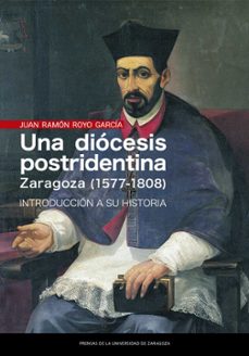 una diócesis postridentina: zaragoza (1577-1808)-juan ramon royo garcia-9788413400266