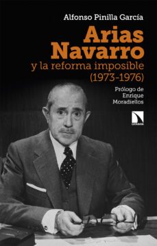 arias navarro y la reforma imposible (1973-1976) (ebook)-alfonso pinilla garcia-9788413527666