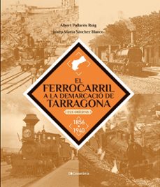 el ferrocarril a la demarcacio de tarragona-josep maria sanchez blanco-9788413563466