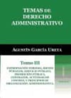 expropiacion forzosa, bienes pyblicos, servicio publico, promocion publica, contratos, actividad de control y principiosd de organizacion administrativa-agustin garcia ureta-9788415176466