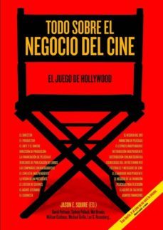 todo sobre el negocio del cine-jason e. squire-9788415405566