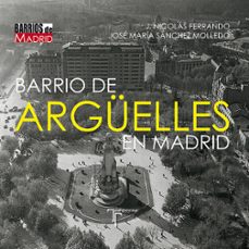 barrio de arguelles en madrid-jose nicolas ferrando-jose maria sanchez molledo-9788415801566