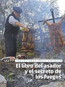 (i.b.d.) el libro del asador y el secreto de los fuegos-carlos omar perez espinosa-9788416110766
