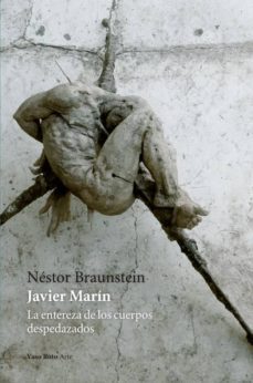 javier marin: la entereza de los cuerpos despedazados-9788416193066