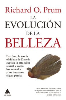 la evolucion de la belleza: de como la teoria olvidada de darwin explica la atraccion sexual y como los animales y humanos eligen pareja-richard o. prum-9788416222766