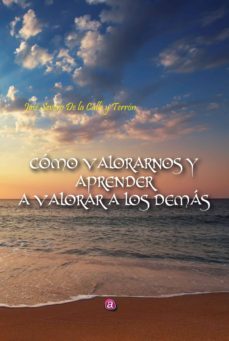 como valorarnos y aprender a valorar a los demas-jose severo de la calle-9788416332366