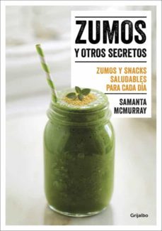 zumos y otros secretos: zumos y snacks saludables para cada dia-samanta mcmurray-9788416449866