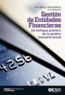 gestion de entidades financieras. un enfoque practico de la gestion bancaria actual (ebook)-ana blanco mendialdua-9788416462766