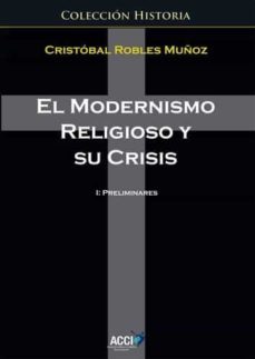el modernismo religioso y su crisis i: preliminares-9788416549566