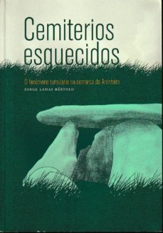 cemiterios esquecidos o fenomeno tumulario na comarca do arenteiro-jorge lamas bertolo-9788416643066