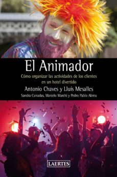 el animador: como organizar las actividades de los clientes en un hotel divertido-antonio chaves-lluis mesalles-9788416783366