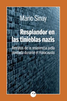 resplandor en las tinieblas nazis: retratos de la resistencia judia olvidada durante el holocausto-mario sinay-9788416876266