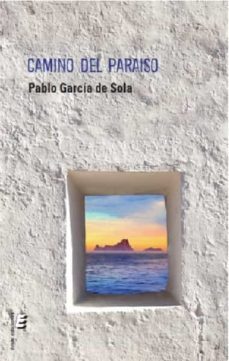 camino del paraiso-pablo garcia de sola-9788416947966