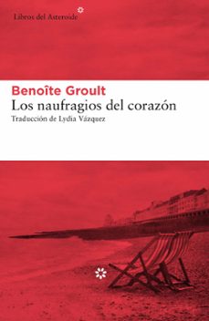 los naufragios del corazon-benoite groult-9788417007966