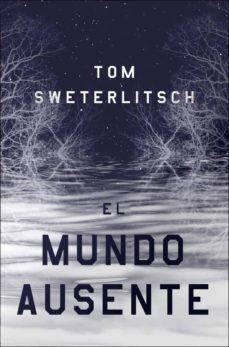 el mundo ausente-tom sweterlitsch-9788417036966