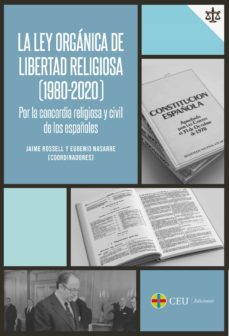 la ley organica de libertad religiosa (1980-2020) por la concordia religiosa y civil de los españoles-jaime rossell-eugenio nasarre-9788417385866
