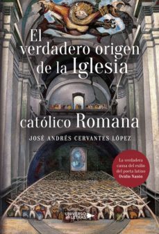 el verdadero origen de la iglesia catolico romana (ebook)-jose andres cervantes lopez-9788417570866
