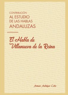 contribución al estudio de las hablas andaluzas: el habla de vill anueva de la reina-9788417590666