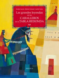 las grandes leyendas de los caballeros de la tabla redonda-nicolas cauchy-beatrice fontanel-9788417860066