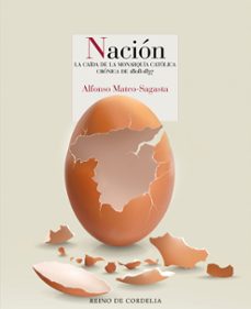 nacion: cronica novelada de la caida de la monarquia catolica (1808-1837)-alfonso mateo sagasta-9788418141966