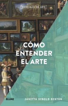 esenciales arte. como entender el arte-janetta rebold benton-9788418725166