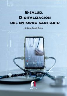 e-salud: digitalizacion del entorno sanitario-antonio garcia prieto-9788418980466