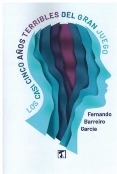 los casi cinco años terribles del gran juego-fernando barreiro garcia-9788418988066