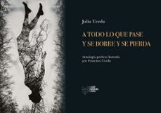 a todo lo que pase y se borre y se pierda-julia uceda-9788419132666