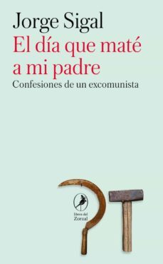 el dia que mate a mi padre: confesiones de un ex comunista-jorge sigal-9788419196866
