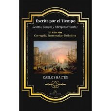 escrito por el tiempo 2ª edicion corregida, aumentada y definitiva-carlos baltes-9788419310866