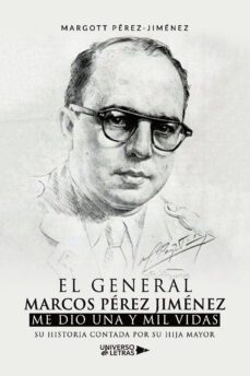 el general marcos perez jimenez me dio una y mil vidas-margott perez jimenez-9788419389466