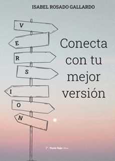 conecta con tu mejor versión-isabel rosado gallardo-9788419465566