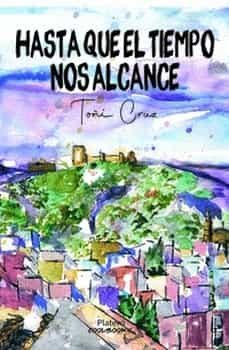 hasta que el tiempo nos alcance-toñi cruz-9788419492166