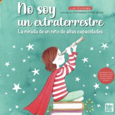 no soy un extraterrestre la mirada de un niño de altas capacidades-luz zornoza-9788419723666
