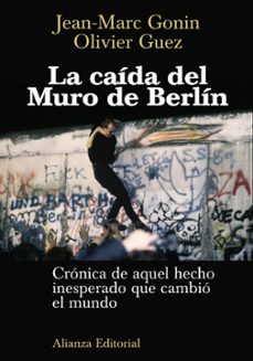 la caida del muro de berlin: cronica de aquel hecho inesperado qu e cambio el mundo-jean marc gonin-9788420687766